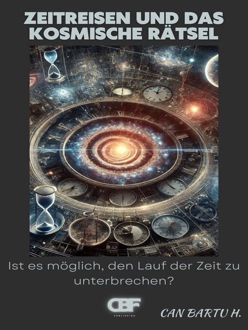 Title details for Zeitreisen und das kosmische Rätsel by CAN BARTU H. - Available